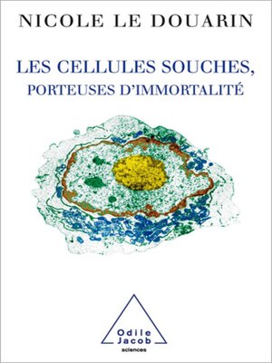 cover image of Les Cellules souches, porteuses d'immortalité